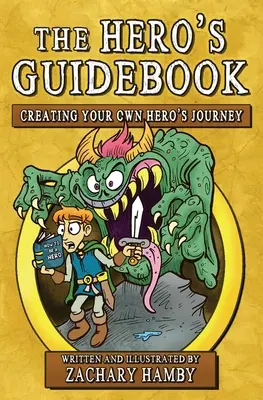 Průvodce hrdiny: Příručka pro hrdiny: Vytvořte si vlastní cestu hrdiny - The Hero's Guidebook: Creating Your Own Hero's Journey