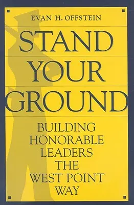 Stand Your Ground: Budování čestných vůdců po vzoru West Pointu - Stand Your Ground: Building Honorable Leaders the West Point Way