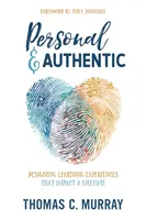 Personal & Authentic: Autentické a autentické zážitky: Designing Learning Experiences That Impact a Lifetime - Personal & Authentic: Designing Learning Experiences That Impact a Lifetime