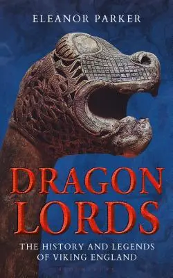 Dračí lordi: Historie a legendy vikingské Anglie - Dragon Lords: The History and Legends of Viking England