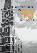 Whitechapel v 50 budovách - Whitechapel in 50 Buildings