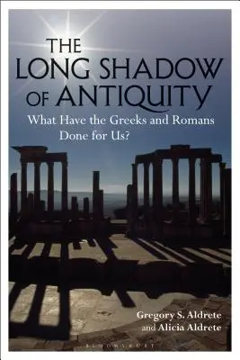 Dlouhý stín starověku: Co pro nás udělali Řekové a Římané? - The Long Shadow of Antiquity: What Have the Greeks and Romans Done for Us?