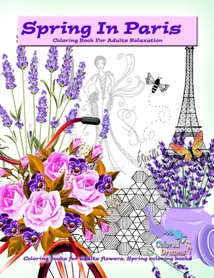 Jaro v Paříži omalovánky pro dospělé relaxace: Omalovánky pro dospělé květiny, jarní omalovánky - Spring in Paris coloring book for adults relaxation: Coloring books for adults flowers, Spring coloring books