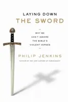 Odložení meče: Proč nemůžeme ignorovat násilné verše v Bibli - Laying Down the Sword: Why We Can't Ignore the Bible's Violent Verses