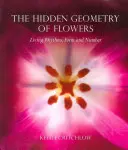 Skrytá geometrie květin: Živé rytmy, forma a počet - The Hidden Geometry of Flowers: Living Rhythms, Form and Number