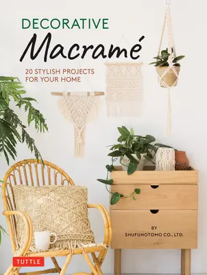 Dekorativní macrame: 20 stylových projektů pro váš domov - Decorative Macrame: 20 Stylish Projects for Your Home