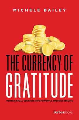 Měna vděčnosti: Přeměna malých gest v mocné obchodní výsledky. - The Currency of Gratitude: Turning Small Gestures Into Powerful Business Results