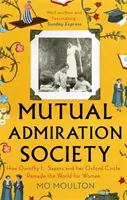 Společnost vzájemného obdivu - Jak Dorothy L. Sayersová a její oxfordský kroužek přetvořily svět pro ženy - Mutual Admiration Society - How Dorothy L. Sayers and Her Oxford Circle Remade the World For Women