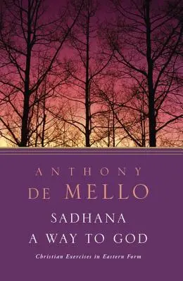 Sadhana, cesta k Bohu: Křesťanská cvičení ve východní podobě - Sadhana, a Way to God: Christian Exercises in Eastern Form