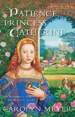 Trpělivost, princezno Kateřino, 4: Kniha pro mladé královské rodiny - Patience, Princess Catherine, 4: A Young Royals Book