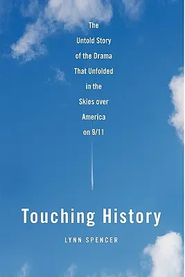 Dotýkání se historie: Nevyprávěný příběh dramatu, které se odehrálo na obloze nad Amerikou 11. září 2001 - Touching History: The Untold Story of the Drama That Unfolded in the Skies Over America on 9/11