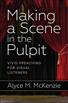 Vytváření scén na kazatelně - Making a Scene in the Pulpit