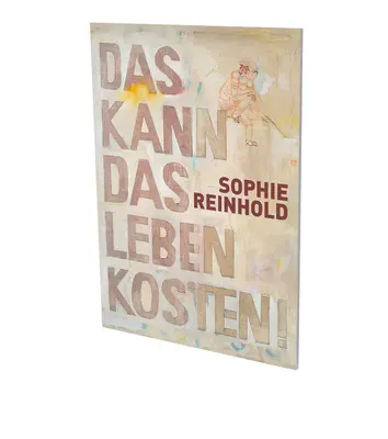 Sophie Reinholdová: Das Kann Das Leben Kosten: Cat. Cfa Contemporary Fine Arts Berlin - Sophie Reinhold: Das Kann Das Leben Kosten: Cat. Cfa Contemporary Fine Arts Berlin