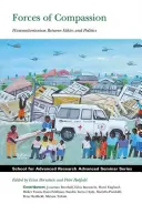 Síly soucitu: Humanitarismus mezi etikou a politikou - Forces of Compassion: Humanitarianism Between Ethics and Politics