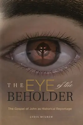 Oko pozorovatele: Janovo evangelium jako historická reportáž - The Eye of the Beholder: The Gospel of John as Historical Reportage