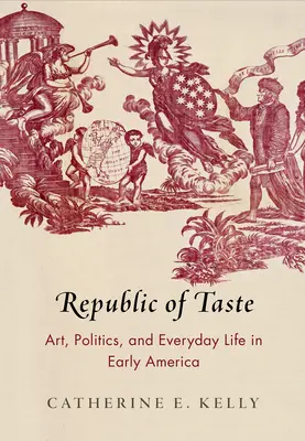 Republika vkusu: Umění, politika a každodenní život v rané Americe - Republic of Taste: Art, Politics, and Everyday Life in Early America