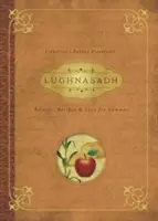Lughnasadh: Rituály, recepty a pověsti pro Lammas. - Lughnasadh: Rituals, Recipes & Lore for Lammas