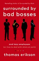 Obklopeni špatnými šéfy a línými zaměstnanci - aneb, Jak se vypořádat s idioty v práci - Surrounded by Bad Bosses and Lazy Employees - or, How to Deal with Idiots at Work