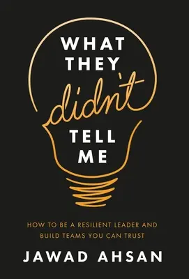 Co mi neřekli: Jak být odolným lídrem a budovat týmy, kterým můžete věřit - What They Didn't Tell Me: How to Be a Resilient Leader and Build Teams You Can Trust