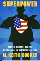Superpower: Hrdinové, duchové a paranormální jevy v americké kultuře - Superpower: Heroes, Ghosts, and the Paranormal in American Culture