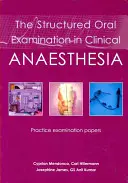 Strukturovaná ústní zkouška z klinické anestezie: Practice Examination Papers - The Structured Oral Examination in Clinical Anaesthesia: Practice Examination Papers