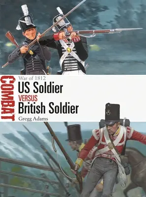 Náš voják proti britskému vojákovi: Válka 1812 - Us Soldier Vs British Soldier: War of 1812