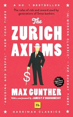 Curyšské axiomy (Harriman Classics): Pravidla rizika a odměny používaná generacemi švýcarských bankéřů - The Zurich Axioms (Harriman Classics): The Rules of Risk and Reward Used by Generations of Swiss Bankers