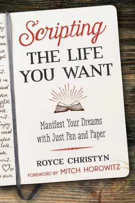 Skriptování života, po kterém toužíte: Manifestujte své sny jen pomocí tužky a papíru - Scripting the Life You Want: Manifest Your Dreams with Just Pen and Paper