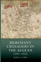 Obchodní křižáci v Egejském moři, 1291-1352 - Merchant Crusaders in the Aegean, 1291-1352