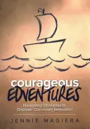 Odvážná dobrodružství: Překonávání překážek a objevování inovací ve třídě - Courageous Edventures: Navigating Obstacles to Discover Classroom Innovation