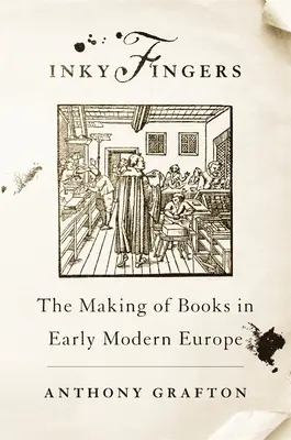 Inkoustové prsty: Tvorba knih v raně novověké Evropě - Inky Fingers: The Making of Books in Early Modern Europe
