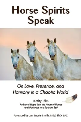 Duchové koní promlouvají: O lásce, přítomnosti a harmonii v chaotickém světě. - Horse Spirits Speak: On Love, Presence, and Harmony in a Chaotic World