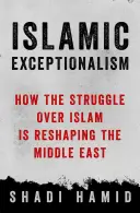 Islámská výjimečnost - Jak boj o islám mění svět - Islamic Exceptionalism - How the Struggle Over Islam Is Reshaping the World