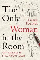 Jediná žena v místnosti: Proč je věda stále chlapeckým klubem - The Only Woman in the Room: Why Science Is Still a Boys' Club