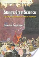 Stalinova velká věda: Doba a dobrodružství sovětských fyziků - Stalin's Great Science: The Times and Adventures of Soviet Physicists