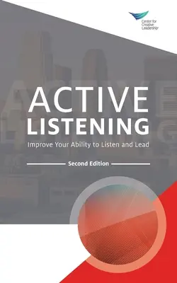 Aktivní naslouchání: Zlepšete svou schopnost naslouchat a vést, druhé vydání - Active Listening: Improve Your Ability to Listen and Lead, Second Edition