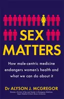 Na sexu záleží - Jak medicína zaměřená na muže ohrožuje zdraví žen a co s tím můžeme dělat - Sex Matters - How male-centric medicine endangers women's health and what we can do about it