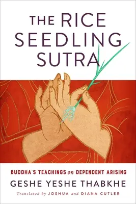 Soutra o rýžových semínkách: Buddhovo učení o závislém vznikání - The Rice Seedling Sutra: Buddha's Teachings on Dependent Arising