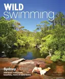 Divoké koupání v Sydney Austrálie: 250 nejlepších skalních bazénů, pláží, řek a vodních děr - Wild Swimming Sydney Australia: 250 Best Rock Pools, Beaches, Rivers & Waterholes