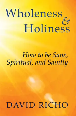 Celistvost a svatost: Jak být zdravý, duchovní a svatý? - Wholeness and Holiness: How to Be Sane, Spiritual, and Saintly