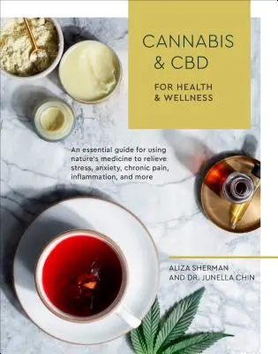 Konopí a CBD pro zdraví a wellness: Vydejte se na cestu k úlevě od stresu, úzkosti, chronické bolesti, zánětu a stresu. - Cannabis and CBD for Health and Wellness: An Essential Guide for Using Nature's Medicine to Relieve Stress, Anxiety, Chronic Pain, Inflammation, and M