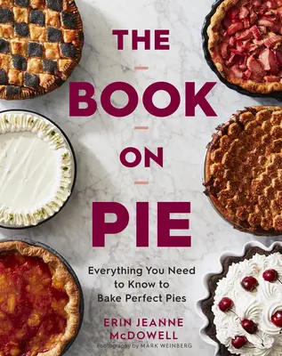 Kniha o koláči: Kuchařská kniha: Všechno, co potřebujete vědět, abyste upekli dokonalé koláče - The Book on Pie: Everything You Need to Know to Bake Perfect Pies