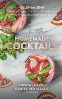 Domácí koktejly: a další: Základní průvodce přípravou skvělých koktejlů, nálevů, sirupů, shrubs a dalších ingrediencí - Homemade Cocktails: The Essential Guide to Making Great Cocktails, Infusions, Syrups, Shrubs and More