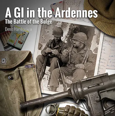 G.I. v Ardenách: V Ardenách: bitva v Ardenách: bitva v Ardenách: bitva v Ardenách - A G.I. in the Ardennes: The Battle of the Bulge