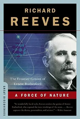 Síla přírody: Génius Ernesta Rutherforda na hranicích: síla přírody - A Force of Nature: The Frontier Genius of Ernest Rutherford