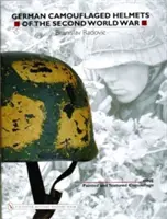 Německé maskované přilby druhé světové války: Svazek 1: Malované a texturované maskovací prostředky - German Camouflaged Helmets of the Second World War: Volume 1: Painted and Textured Camouflage