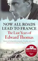 Všechny cesty vedou do Francie - Poslední léta Edwarda Thomase - Now All Roads Lead to France - The Last Years of Edward Thomas