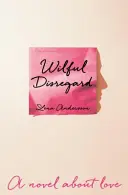 Úmyslné přehlížení - Román o lásce - Wilful Disregard - A Novel About Love