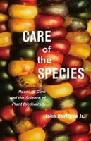 Péče o druhy: Rasy kukuřice a věda o biologické rozmanitosti rostlin - Care of the Species: Races of Corn and the Science of Plant Biodiversity