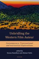 Odhalení westernového filmového autora: Současné, nadnárodní a intertextuální zkoumání - Unbridling the Western Film Auteur: Contemporary, Transnational and Intertextual Explorations